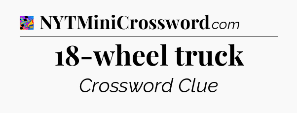 18-wheel truck Crossword Clue