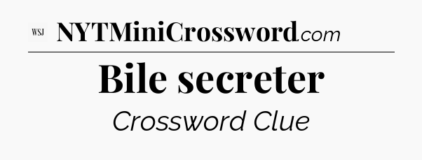 Bile secreter - WSJ Crossword