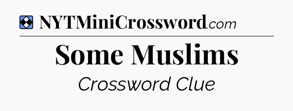 Solution: Some Muslims - NYT Mini Crossword