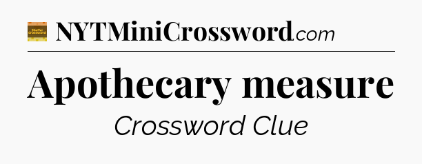 Apothecary measure - Eugene Sheffer Crossword