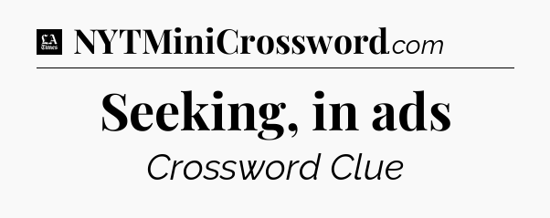 Seeking, in ads - LA Times Crossword