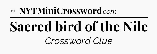 Sacred bird of the Nile - WSJ Crossword