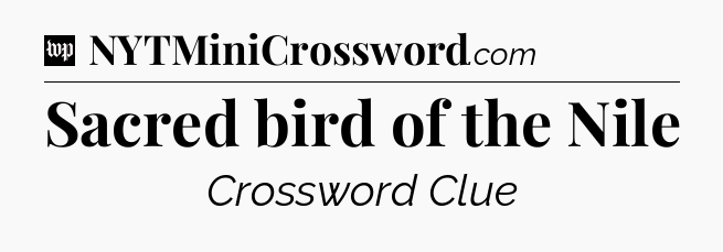 Sacred bird of the Nile Crossword Clue