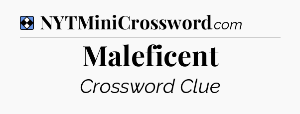 Solution: Maleficent - NYT Mini Crossword
