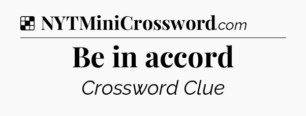 Solution: Be in accord - NYT Crossword