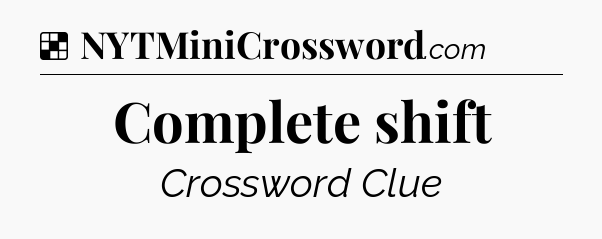 Solution: Complete shift - NYT Crossword