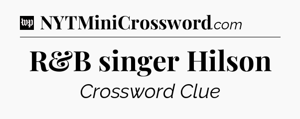 R&B singer Hilson Crossword Clue