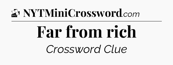 Far from rich - Daily Themed Classic Crossword