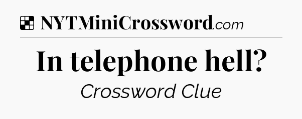 Solution: In telephone hell - NYT Crossword