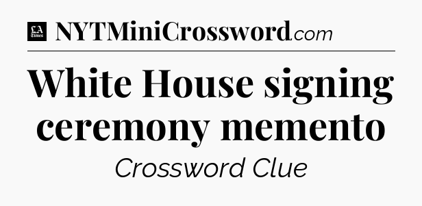 White House signing ceremony memento - LA Times Crossword