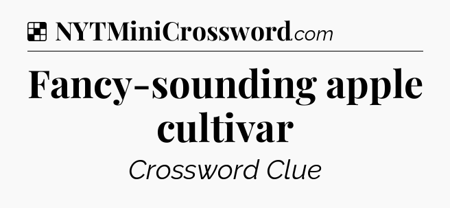 Solution: Fancy-sounding apple cultivar - NYT Crossword