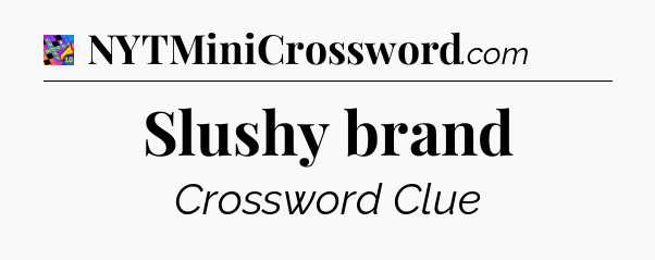 Slushy brand Crossword Clue