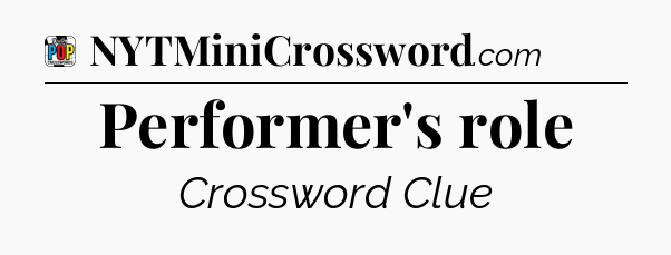 Performer's role Crossword Clue