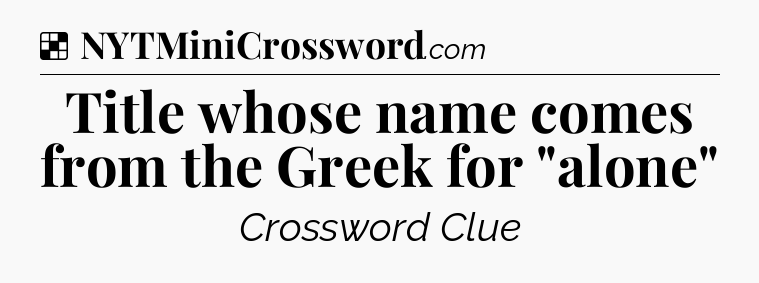 Solution: Title whose name comes from the Greek for 
