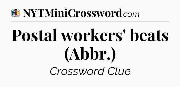 Postal workers' beats (Abbr.) Crossword Clue