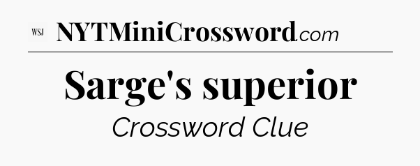 Sarge's superior - WSJ Crossword