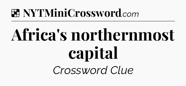 Solution: Africa's northernmost capital - NYT Crossword