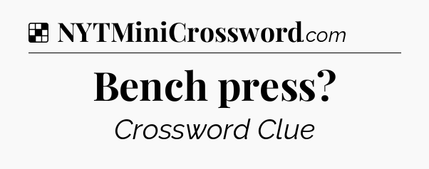 Solution: Bench press - NYT Crossword