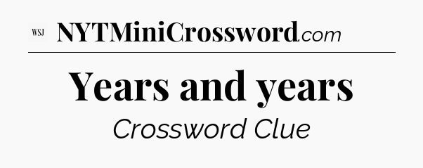Years and years - WSJ Crossword