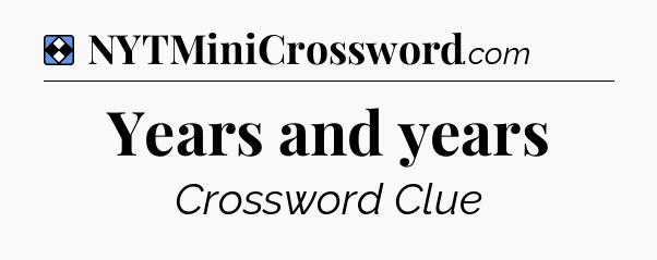 Solution: Years and years - NYT Mini Crossword
