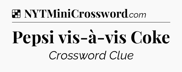 Solution: Pepsi vis-à-vis Coke - NYT Crossword