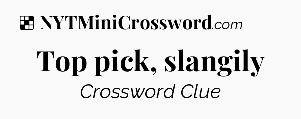 Solution: Top pick, slangily - NYT Crossword