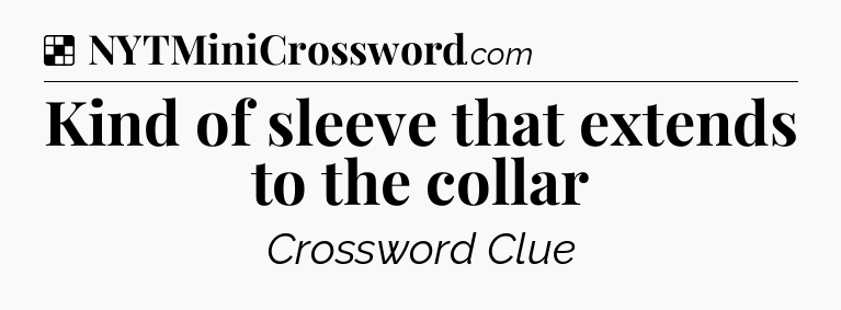 Solution: Kind of sleeve that extends to the collar - NYT Crossword