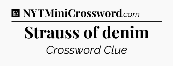 Strauss of denim - LA Times Crossword