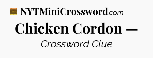Chicken Cordon — - Eugene Sheffer Crossword