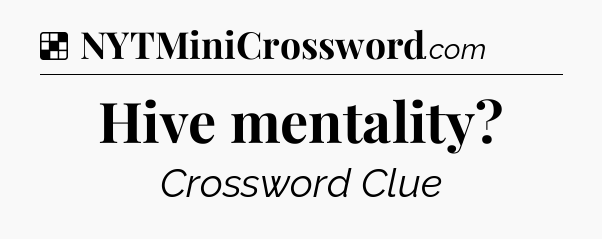 Solution: Hive mentality - NYT Crossword
