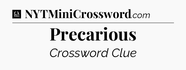 Precarious - LA Times Crossword