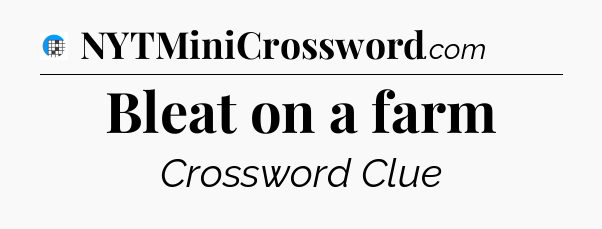 Bleat on a farm Crossword Clue
