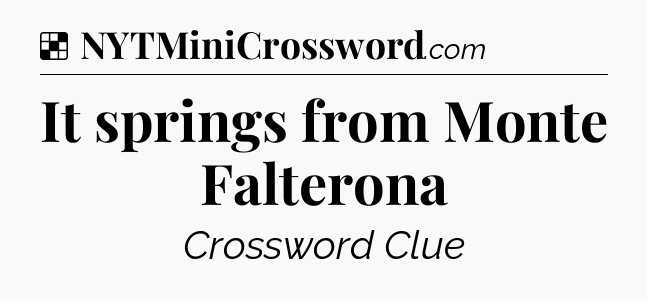 Solution: It springs from Monte Falterona - NYT Crossword