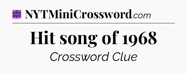 Hit song of 1968 - Thomas Joseph Crossword