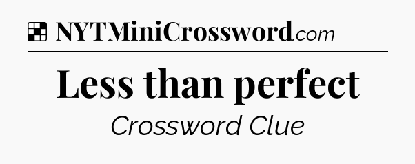 Solution: Less than perfect - NYT Crossword
