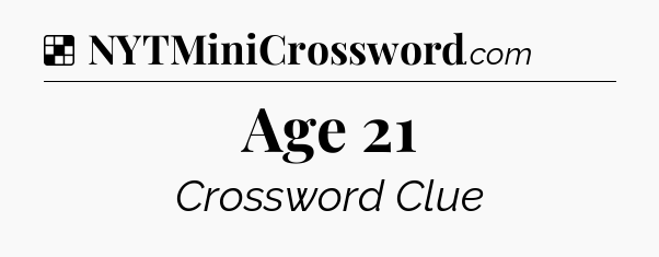 Solution: Age 21 - NYT Crossword