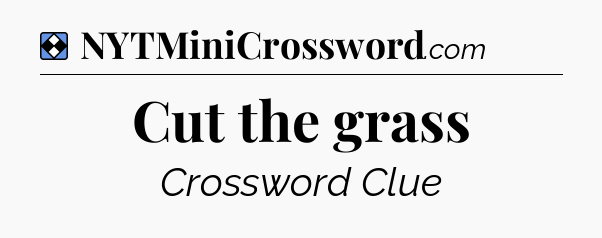 Solution: Cut the grass - NYT Mini Crossword
