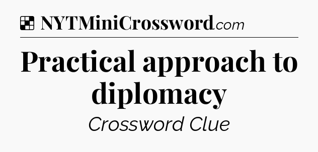 Solution: Practical approach to diplomacy - NYT Crossword