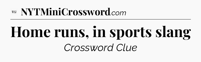 Home runs, in sports slang - WSJ Crossword