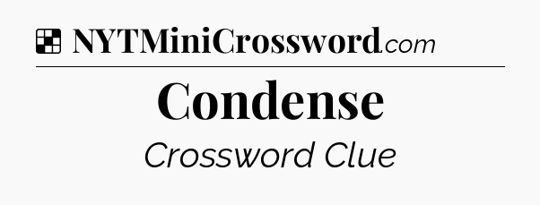 Solution: Condense - NYT Crossword