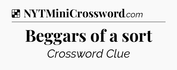 Solution: Beggars of a sort - NYT Crossword