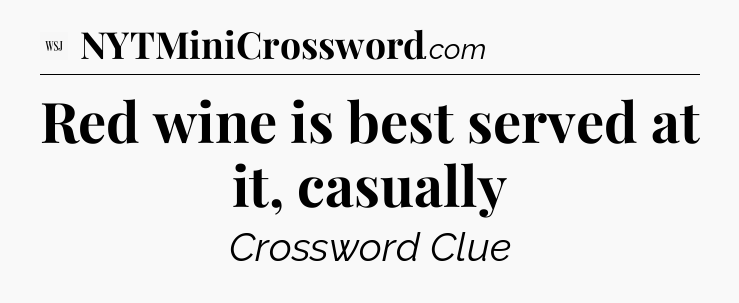 Red wine is best served at it, casually - WSJ Crossword