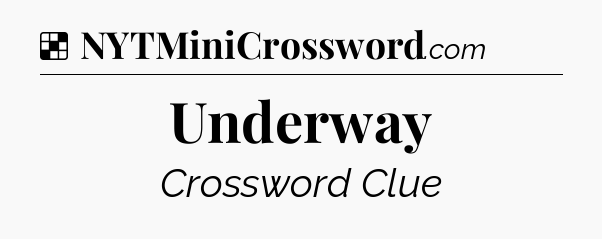 Solution: Underway - NYT Crossword