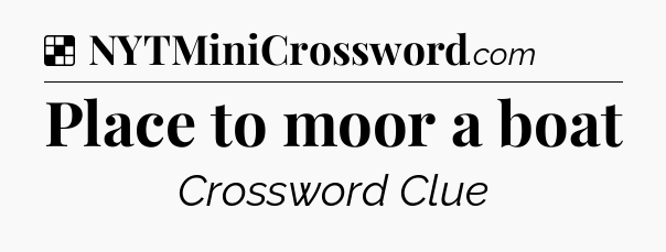 Solution: Place to moor a boat - NYT Crossword