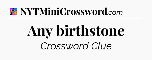 Any birthstone Crossword Clue