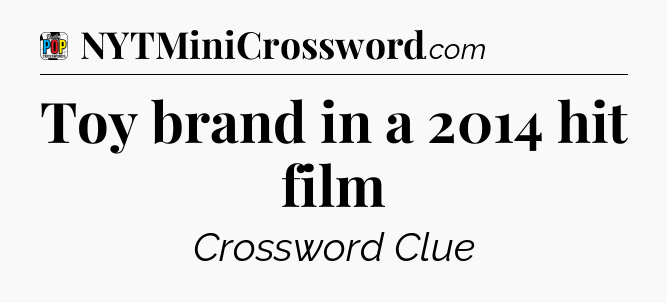 Toy brand in a 2014 hit film Crossword Clue