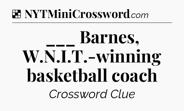 Solution: ___ Barnes, W.N.I.T.-winning basketball coach - NYT Crossword