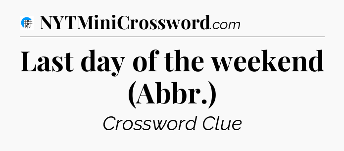 Last day of the weekend (Abbr.) Crossword Clue