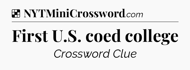 Solution: First U.S. coed college - NYT Crossword