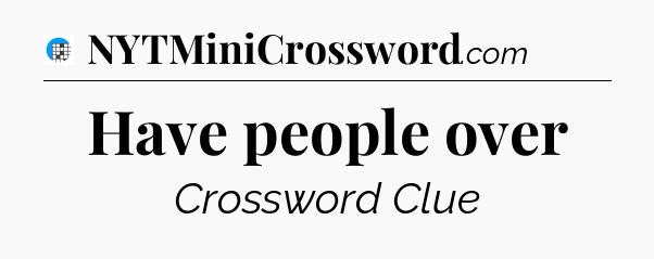 Have people over Crossword Clue